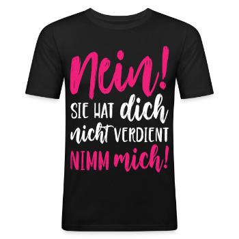 Nein Sie hat dich nicht verdient Nimm mich - Männer Slim Fit T-Shirt - Schwarz - Vorne - Nik (191cm)