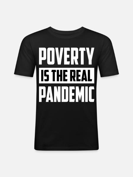Poverty is the real pandemic - Men's Slim Fit T-Shirt - black