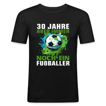 Fußballer 30 Geburtstag Fußballspieler Spruch - Männer Slim Fit T-Shirt - Schwarz - Vorne - Nik (191cm)