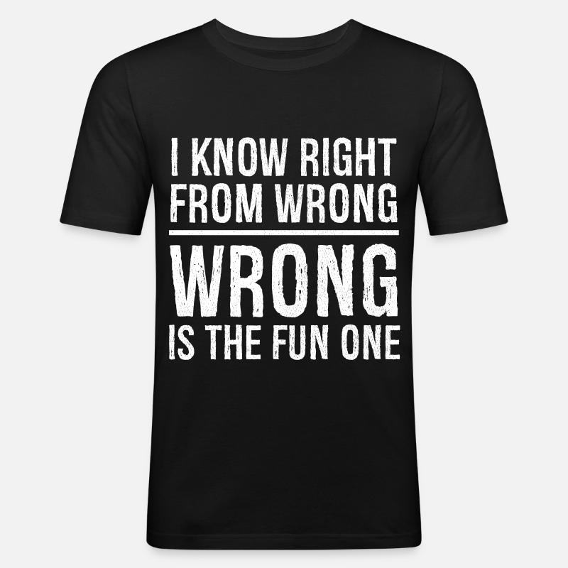 I know right from wrong - Men's Slim Fit T-Shirt - black