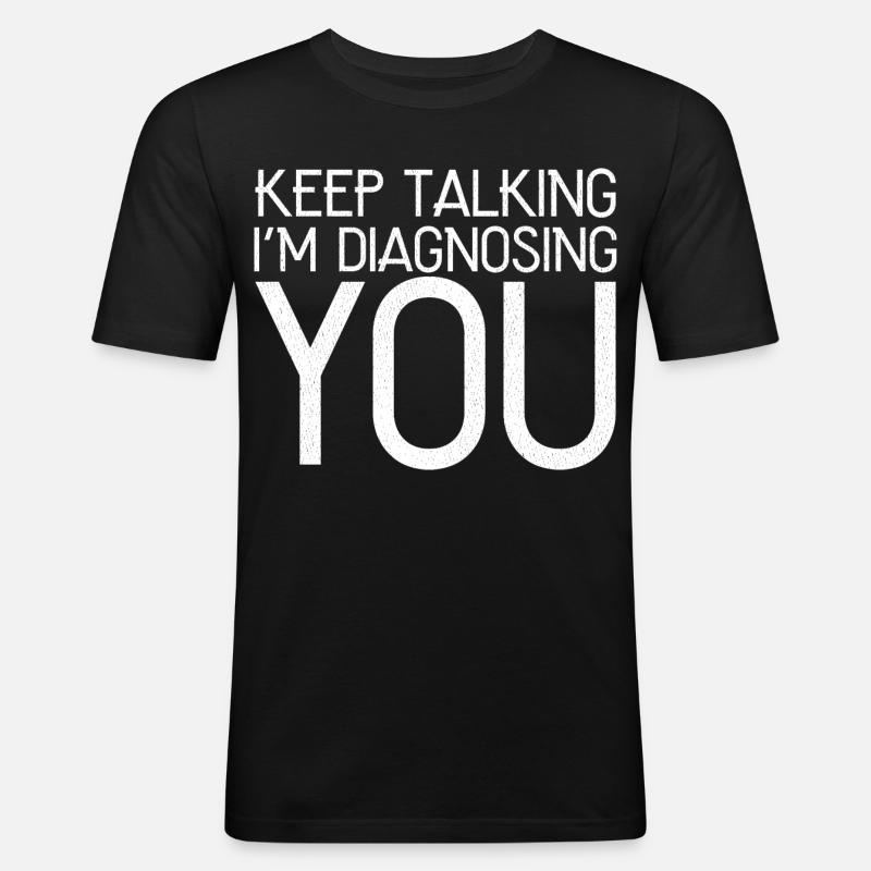 keep talking I'm diagnosing you - Männer Slim Fit T-Shirt - Schwarz