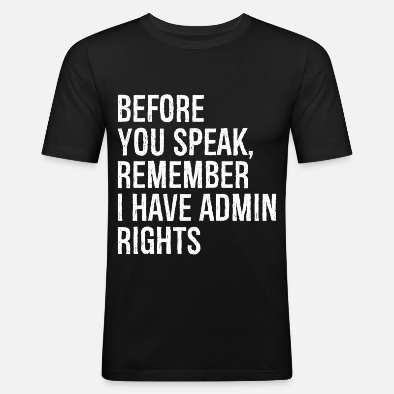 before you speak remember I have admin rights - Men's Slim Fit T-Shirt - black