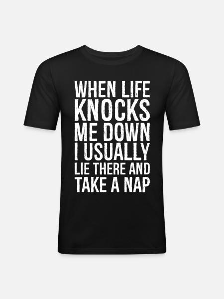when life knocks me down I usually lie there - Men's Slim Fit T-Shirt - black