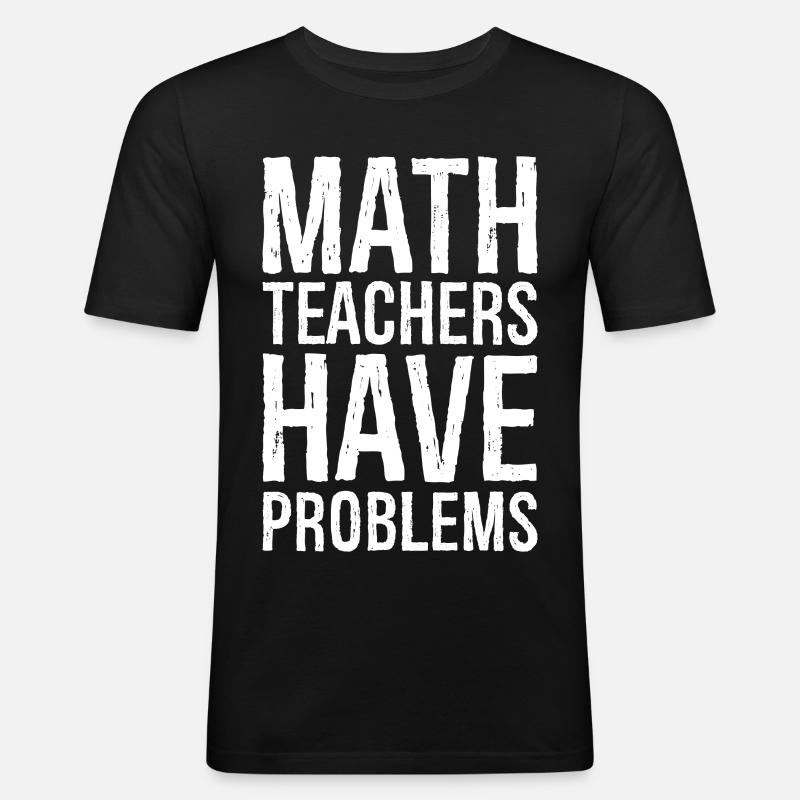 math teachers have problems - Männer Slim Fit T-Shirt - Schwarz
