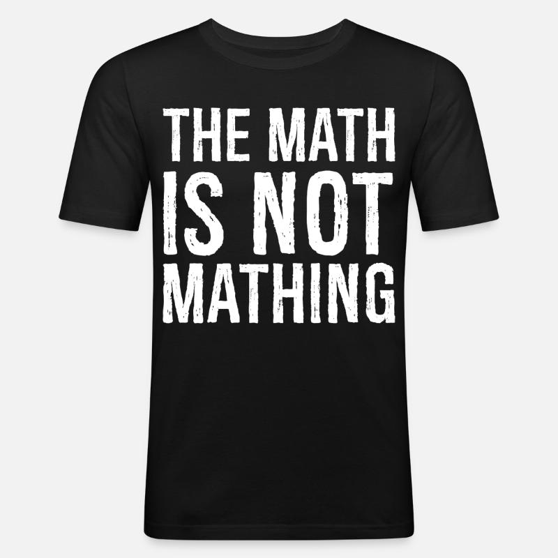 the math is not mathing - Männer Slim Fit T-Shirt - Schwarz