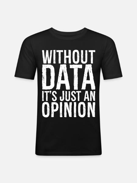without data it's just an opinion - Männer Slim Fit T-Shirt - Schwarz