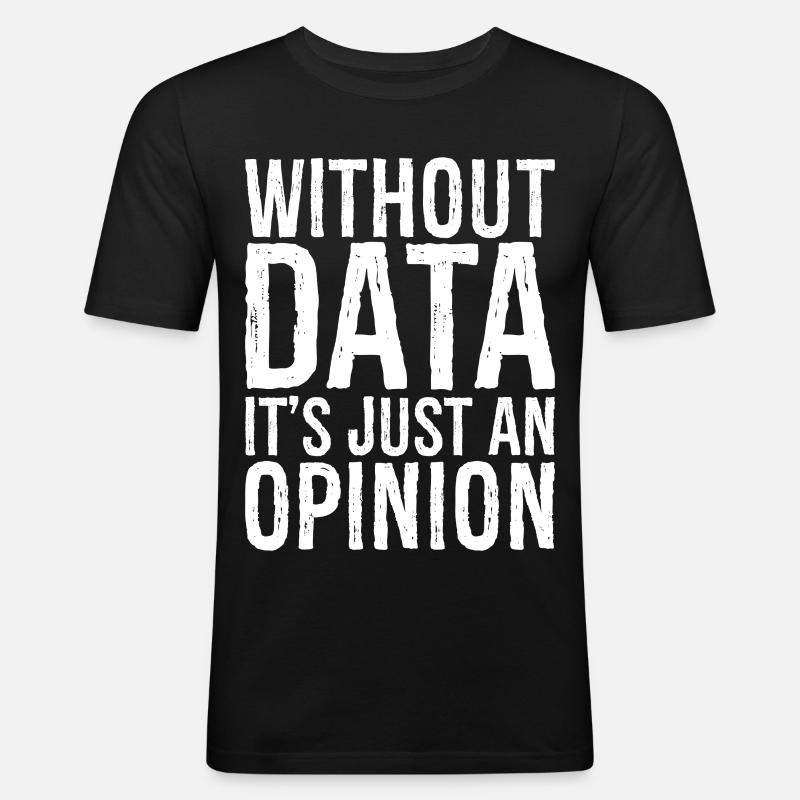without data it's just an opinion - Männer Slim Fit T-Shirt - Schwarz