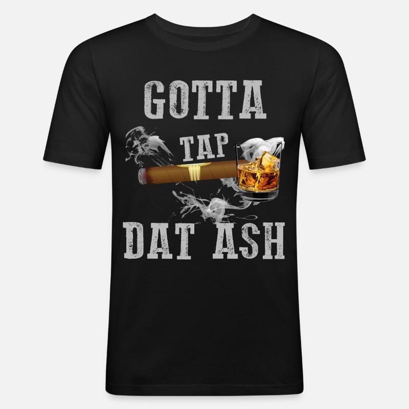 Gotta Tap Dat Ash Zigarre - Männer Slim Fit T-Shirt - Schwarz