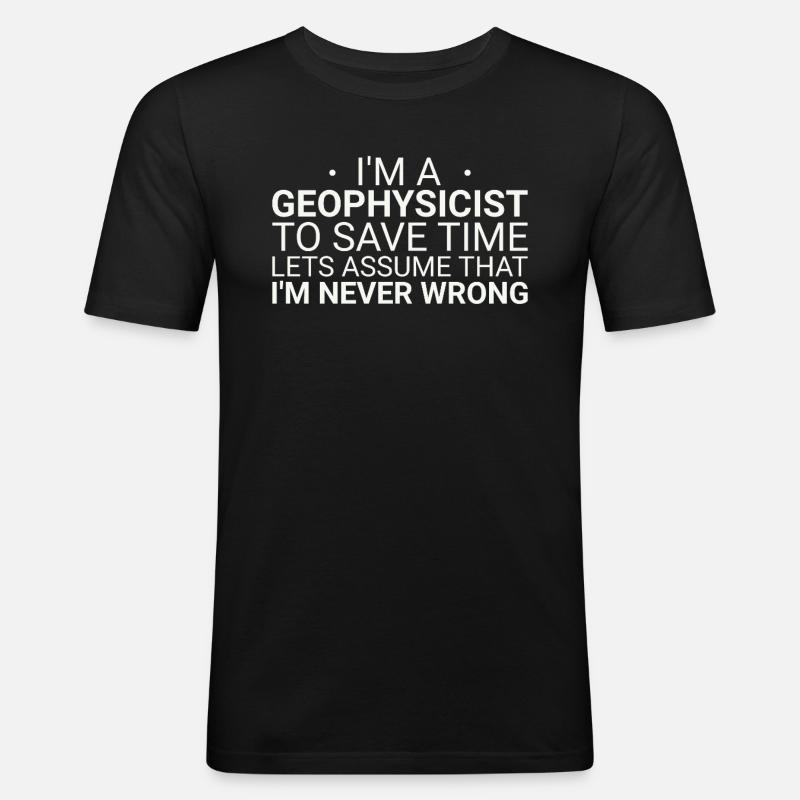 Geophysicist Never Wrong Geophysics - Männer Slim Fit T-Shirt - Schwarz
