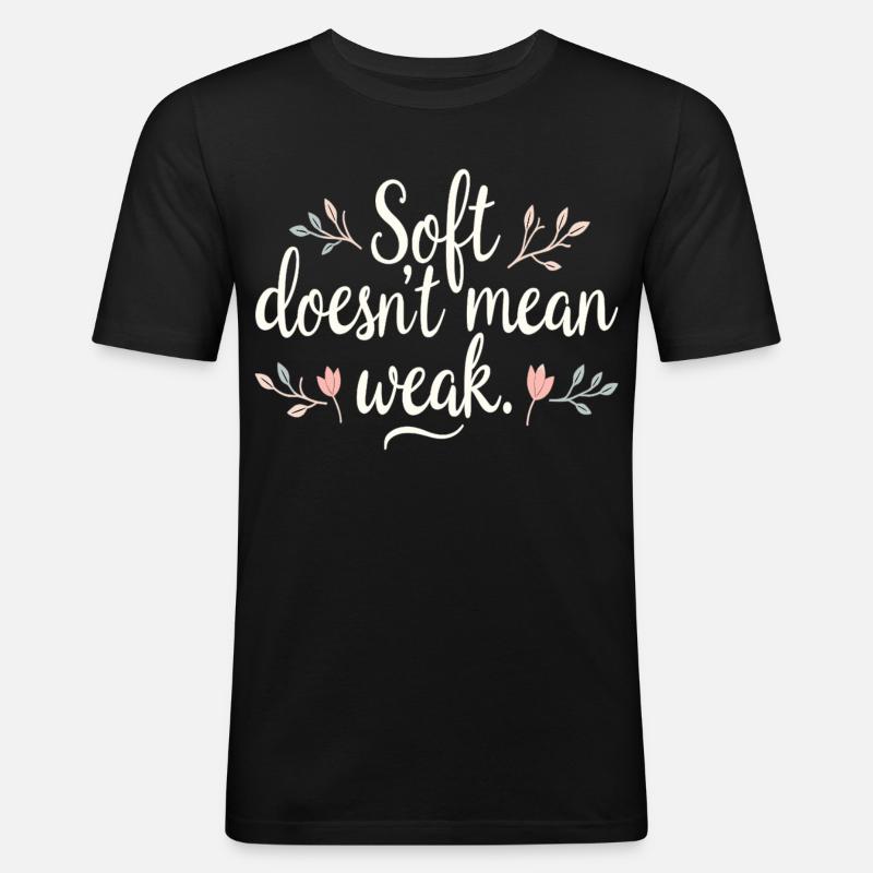 Soft Doesn’t Mean Weak – Selbstliebe - Männer Slim Fit T-Shirt - Schwarz