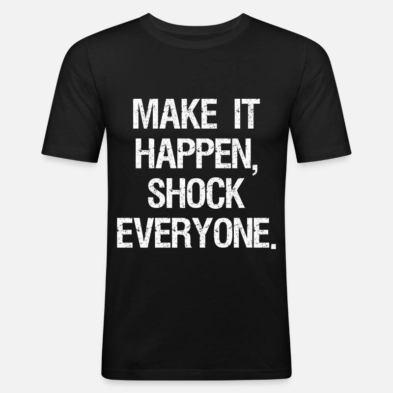 make it happen shock everyone - Männer Slim Fit T-Shirt - Schwarz