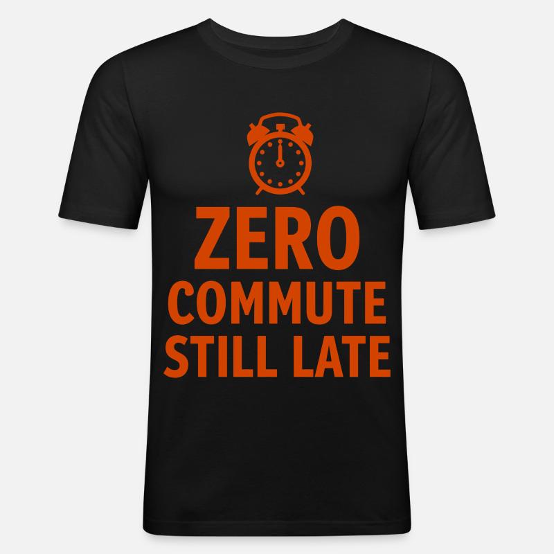 Zero Commute Still Late Home-Office Spruch - Männer Slim Fit T-Shirt - Schwarz