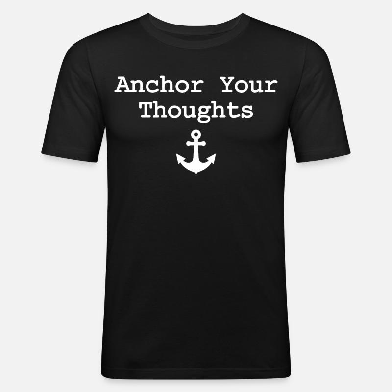 Anchor Your Thoughts Anker Spruch - Männer Slim Fit T-Shirt - Schwarz