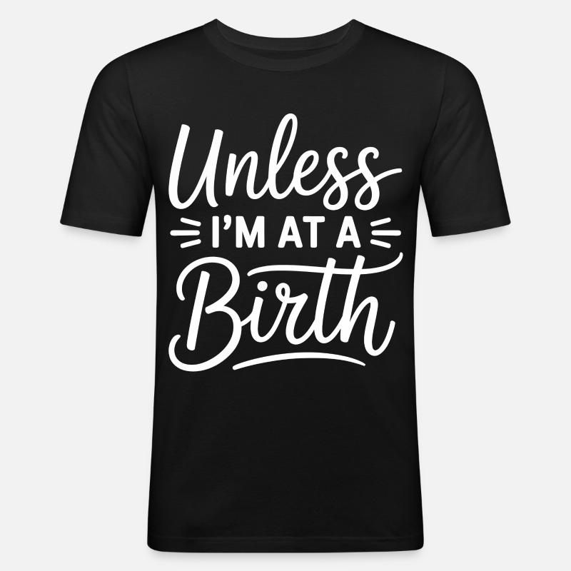 Unless I’m At A Birth - Männer Slim Fit T-Shirt - Schwarz