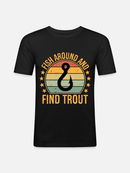 Fish Around and Find Trout - Men's Slim Fit T-Shirt - black