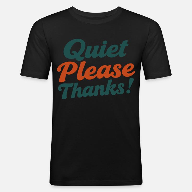 Quiet Please Thanks Höfliche Ruhe Bitte - Männer Slim Fit T-Shirt - Schwarz