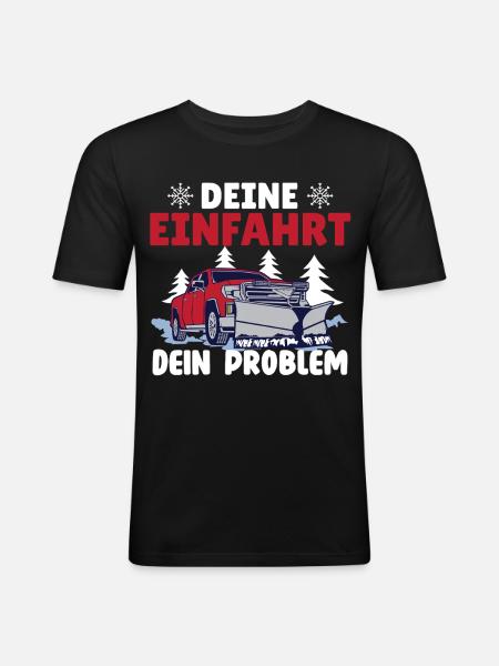 Schneepflugfahrer DEINE EINFAHRT DEIN PROBLEM - Männer Slim Fit T-Shirt - Schwarz