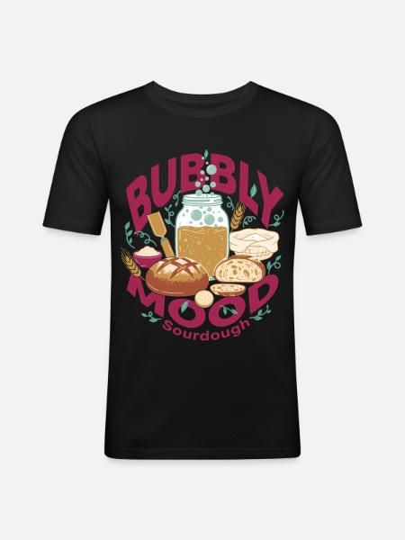 Sourdough Bubbly Mood Bread Baking Baker - Men's Slim Fit T-Shirt - black