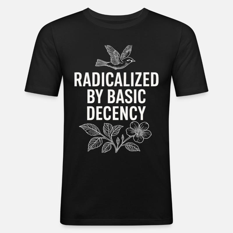 Radicalized by Basic Decency Statement Shirt - Männer Slim Fit T-Shirt - Schwarz