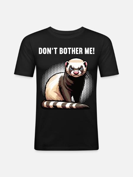 Don't Bother Me Ferret Ferret Owner - Men's Slim Fit T-Shirt - black
