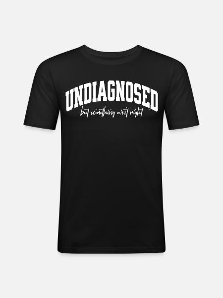 Undiagnosed but something ain't right - Men's Slim Fit T-Shirt - black