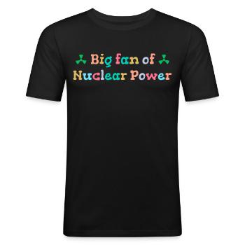 Großer Fan von Kernenergie - Männer Slim Fit T-Shirt - Schwarz - Vorne - Nik (191cm)