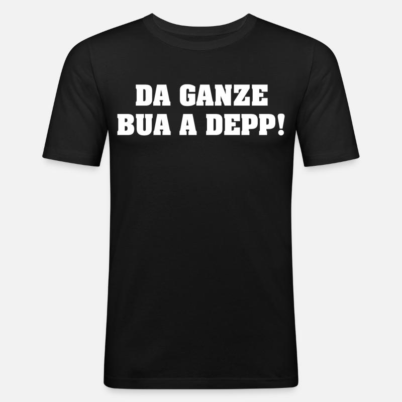 DA GANZE BUA A DEPP! - Männer Slim Fit T-Shirt - Schwarz
