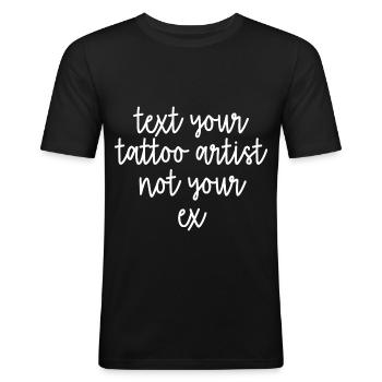 Envoyez un SMS à votre tatoueur, pas à votre ex - T-shirt près du corps Homme - noir - Devant - Nik (191cm)