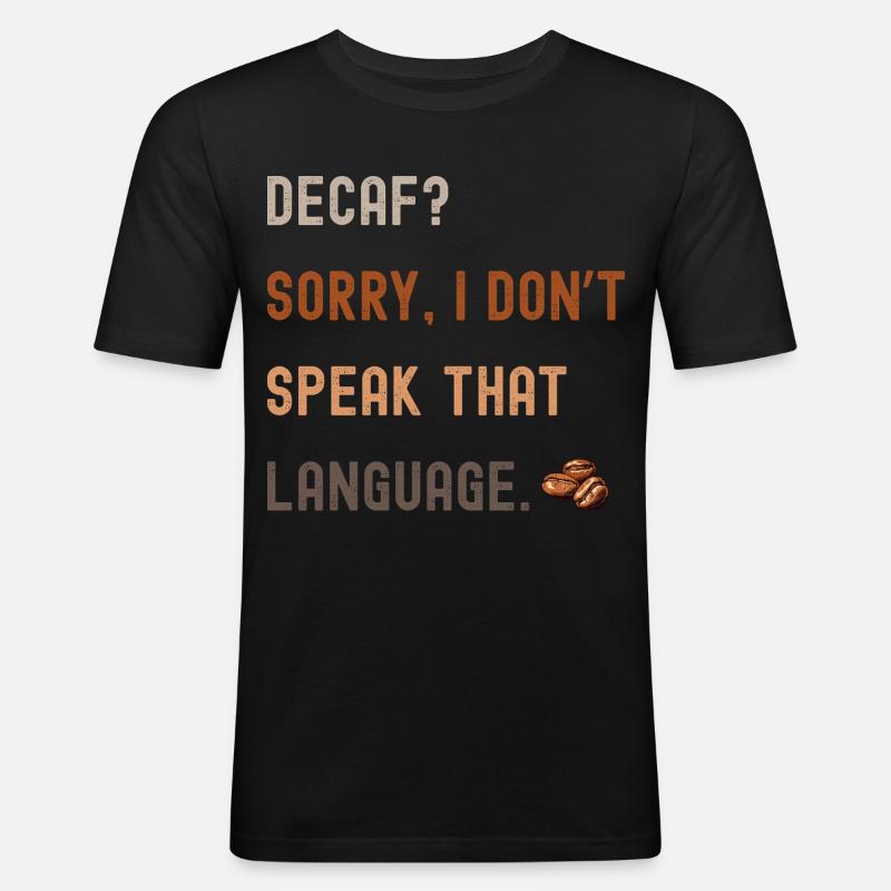 Kaffee Spruch – Decaf? Sorry... - Männer Slim Fit T-Shirt - Schwarz