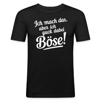 Ich mach das, aber ich guck dabei böse! - Männer Slim Fit T-Shirt - Schwarz - Vorne - Nik (191cm)