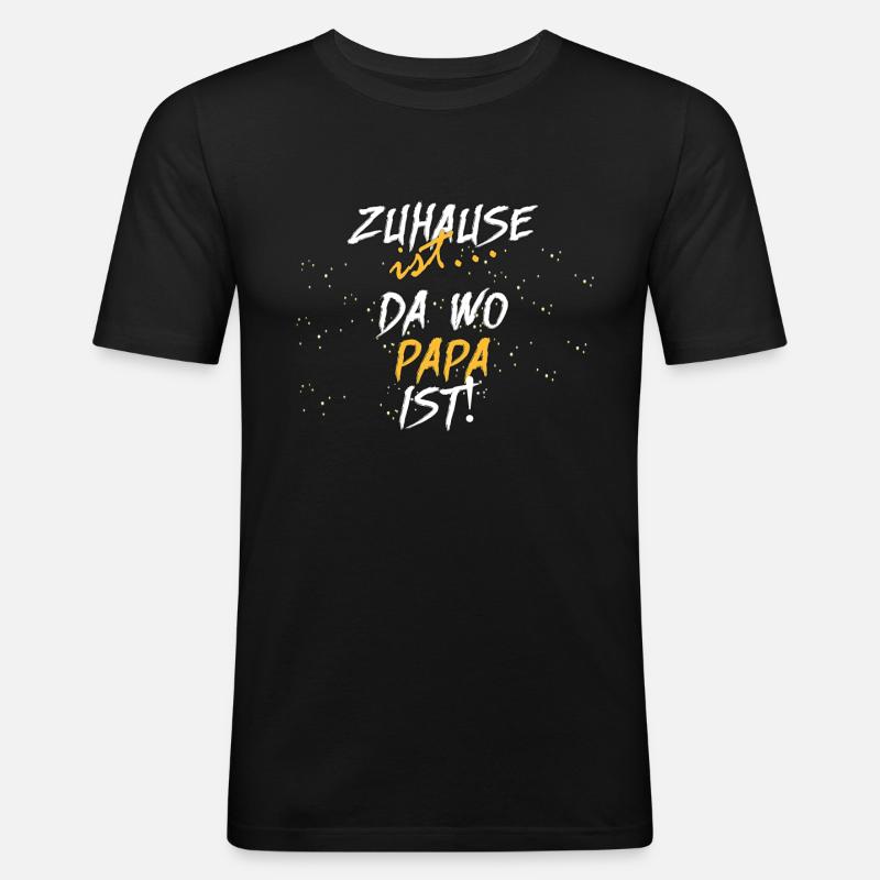 Zuhause ist bei Papa - Geschenkidee - Männer Slim Fit T-Shirt - Schwarz