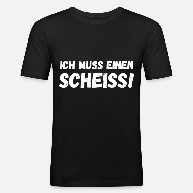 Ich muss einen Scheiß - Männer Slim Fit T-Shirt - Schwarz