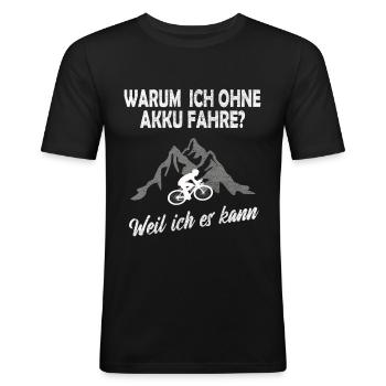 Warum ich ohne Akku fahre Fahrrad fahren - Männer Slim Fit T-Shirt - Schwarz - Vorne - Nik (191cm)