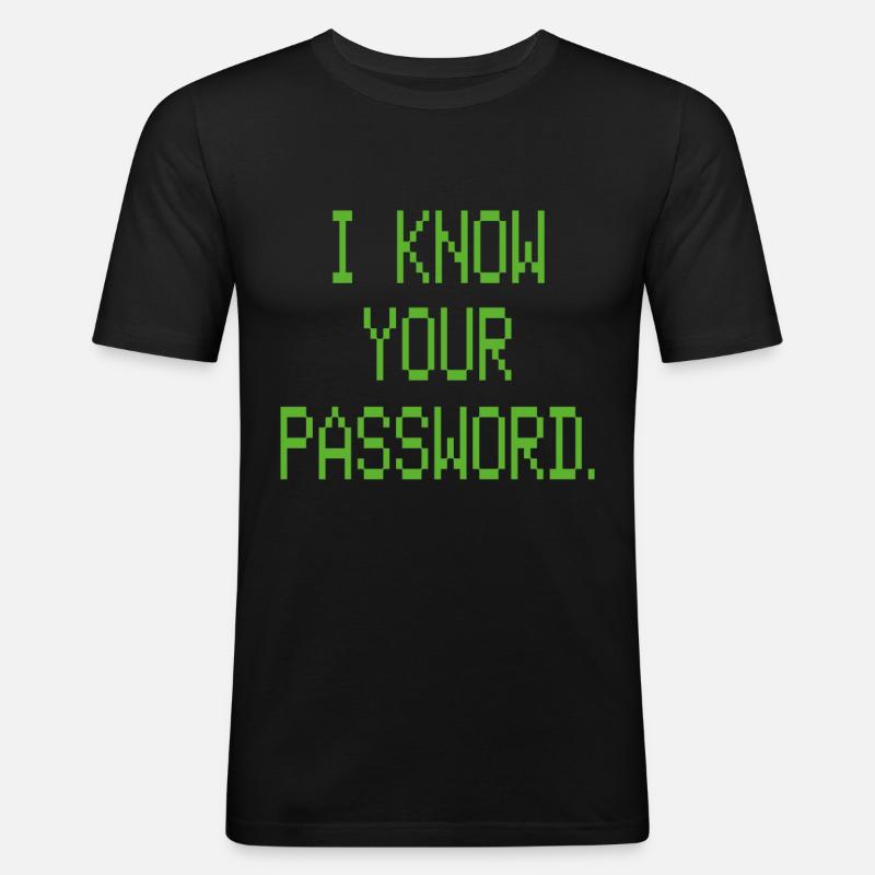 I KNOW YOUR PASSWORD - Männer Slim Fit T-Shirt - Schwarz