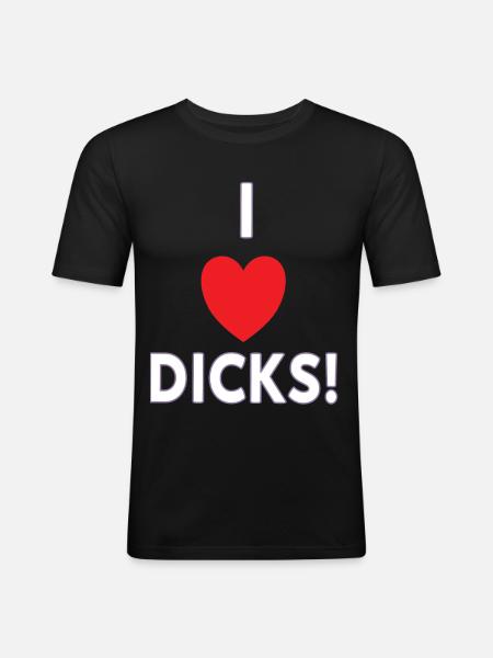 I love dicks! Funny shirt for dick lover - Men's Slim Fit T-Shirt - black