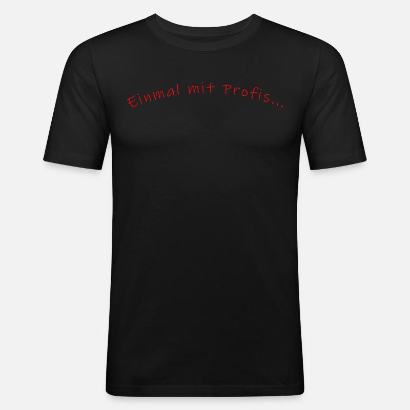 einmal mit Profis..... - Männer Slim Fit T-Shirt - Schwarz