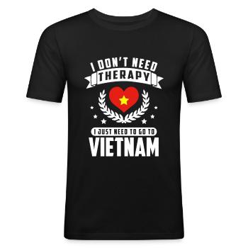 I Dont Need Therapy I Just Need To Go To Vietnam - Männer Slim Fit T-Shirt - Schwarz - Vorne - Nik (191cm)
