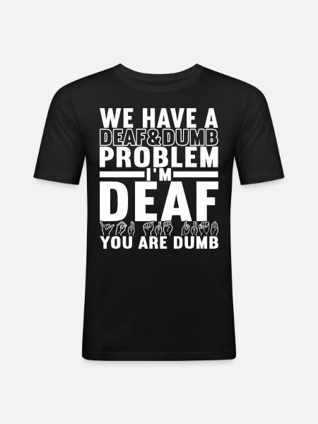 Deaf Deaf-mute Deaf - Men's Slim Fit T-Shirt - black