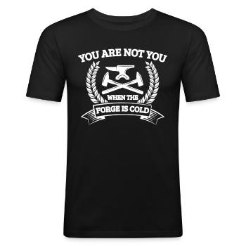 You Are Not You When The Forge Is Cold Gift Idea - Männer Slim Fit T-Shirt - Schwarz - Vorne - Nik (191cm)