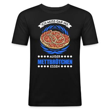 Ich muss gar nix Außer Mettbrötchen essen Mett - Männer Slim Fit T-Shirt - Schwarz - Vorne - Nik (191cm)