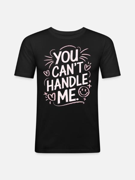 You Can Not Handle Me - Men's Slim Fit T-Shirt - black