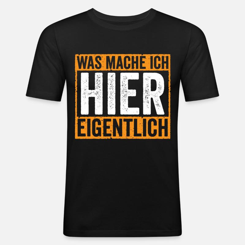 Was mache ich hier Eigentlich - Männer Slim Fit T-Shirt - Schwarz