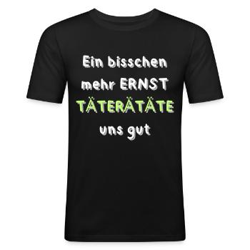 Ein bisschen mehr Ernst Tätäteräte uns gut Lustig - Männer Slim Fit T-Shirt - Schwarz - Vorne - Nik (191cm)