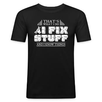 That’s What I Do I Fix Stuff And I Know Things - Männer Slim Fit T-Shirt - Schwarz - Vorne - Nik (191cm)