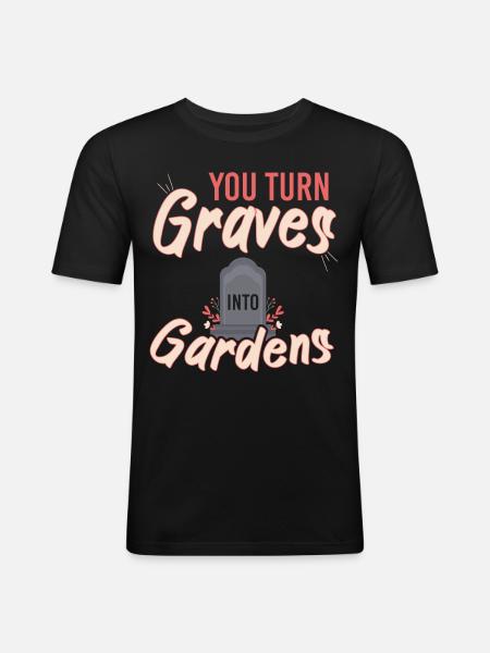 You Gurn Graves Into Gardens - Men's Slim Fit T-Shirt - black