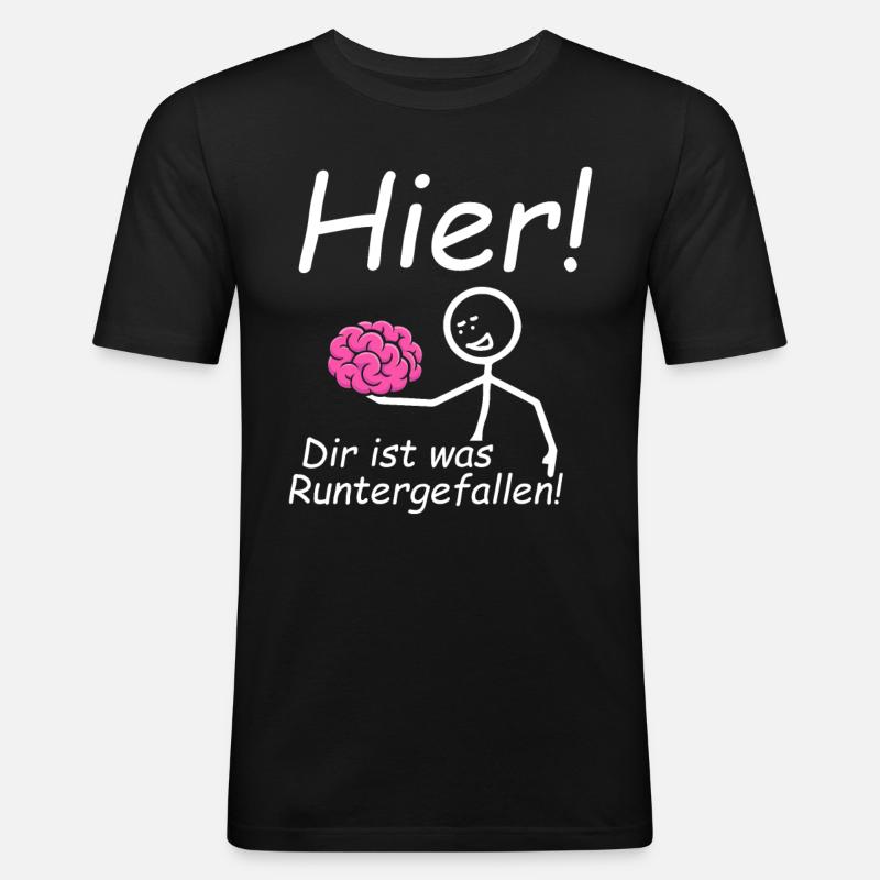 Dir ist was runtergefallen Gehirn - Männer Slim Fit T-Shirt - Schwarz