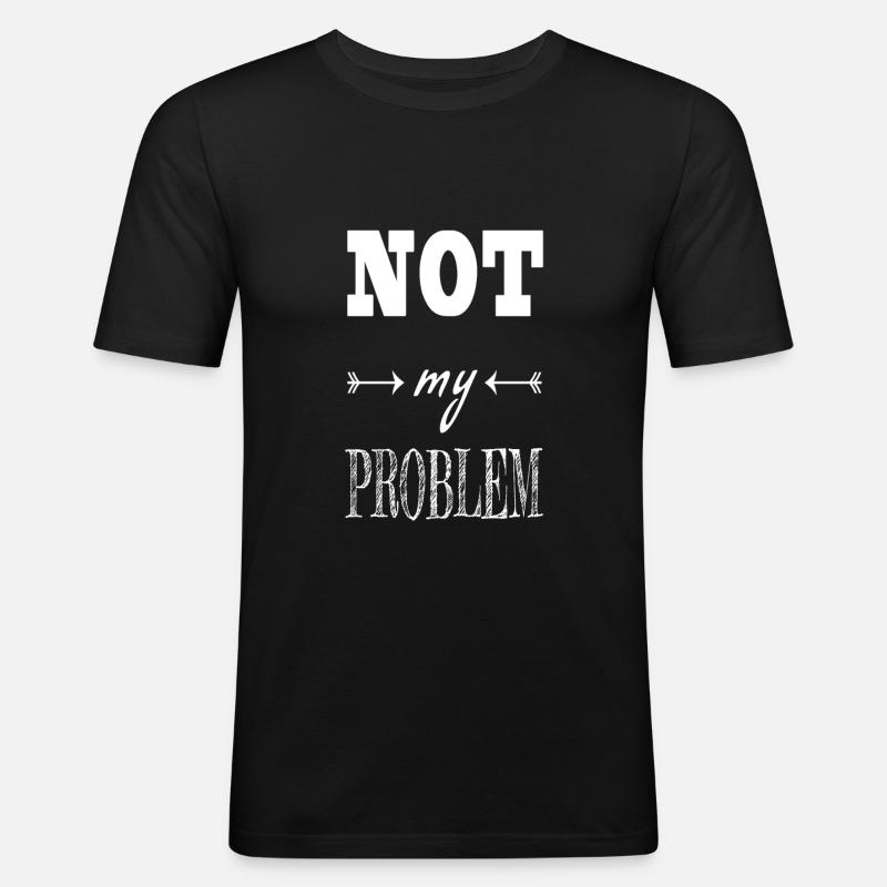 Not my problem saying - Men's Slim Fit T-Shirt - black