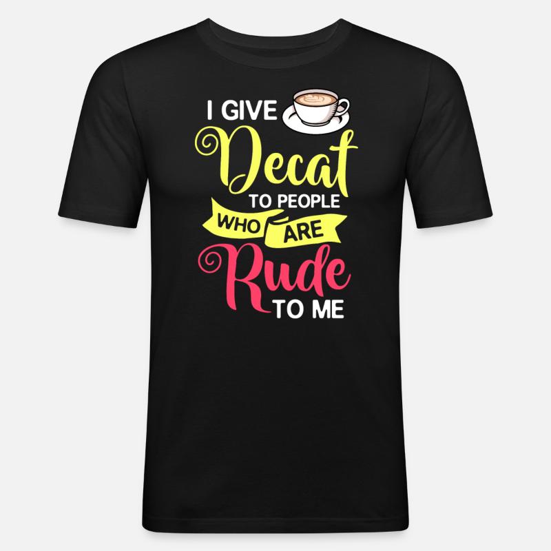 Decaffeinated Coffee Caffeine Decaffeinated - Men's Slim Fit T-Shirt - black
