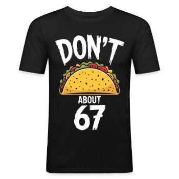 Dont Taco Om 67 Sjov Taco Lover - Herre Slim Fit T-Shirt - sort - Foran - Nik (191cm)