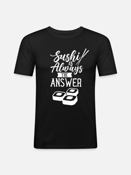 Sushi is always the answer Japan food Japanese - Men's Slim Fit T-Shirt - black